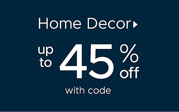 Home Decor up to 45% off with code