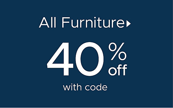 All Furniture 40% off with code