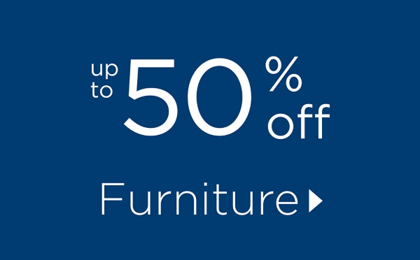 Furniture Up to 50% Off