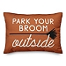 Park Your Broom Outside Halloween Pillow