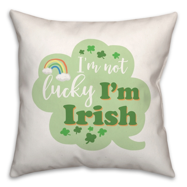 I'm Not Lucky I'm Irish Throw Pillow