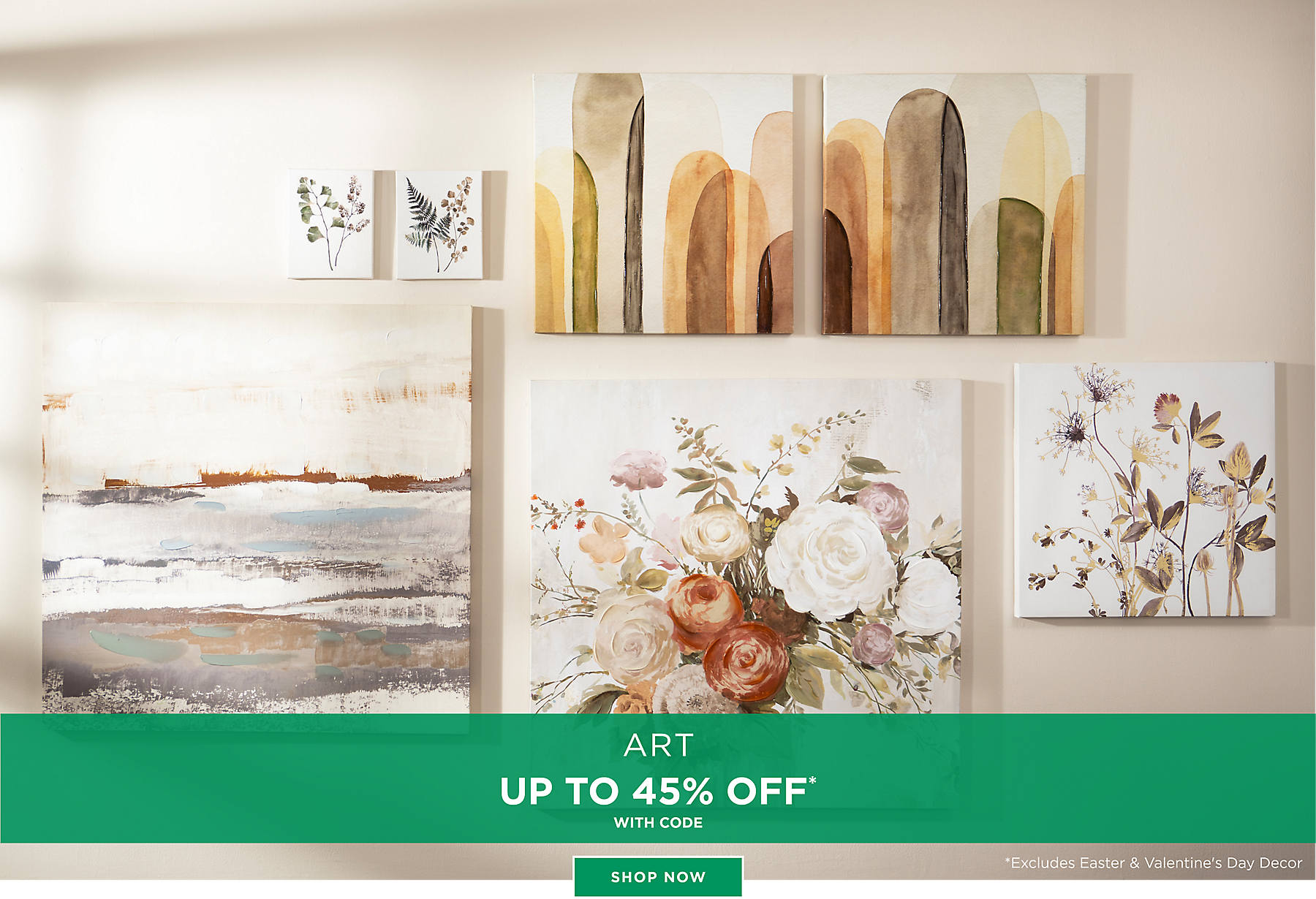 Art Up to 45% Off* with code Shop Now *Excludes Easter & Valentine's Day Decor