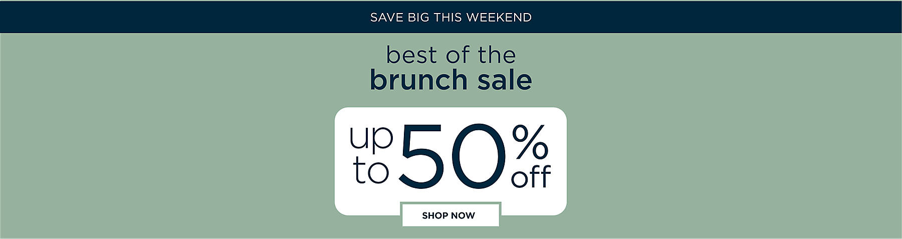 save big this weekend best of the brunch sale up to 50% off