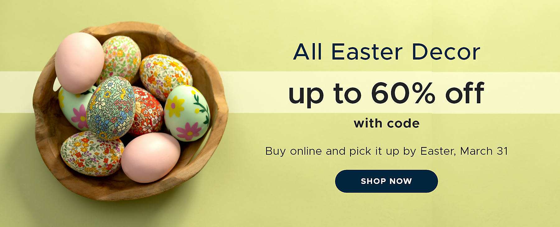 All Easter Decor up to 600% off Buy online and pick it up by Easter, March 31 Shop Now