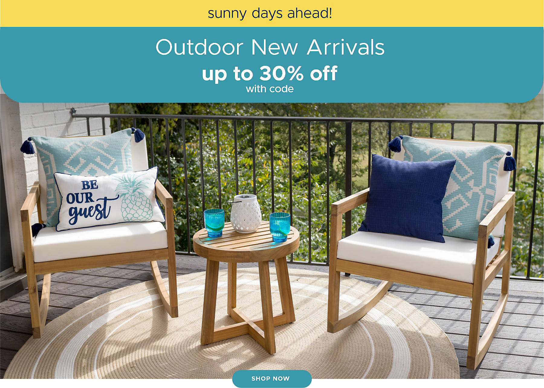 Sunny Days Ahead! Outdoor New Arrivals up to 30% off with code shop now