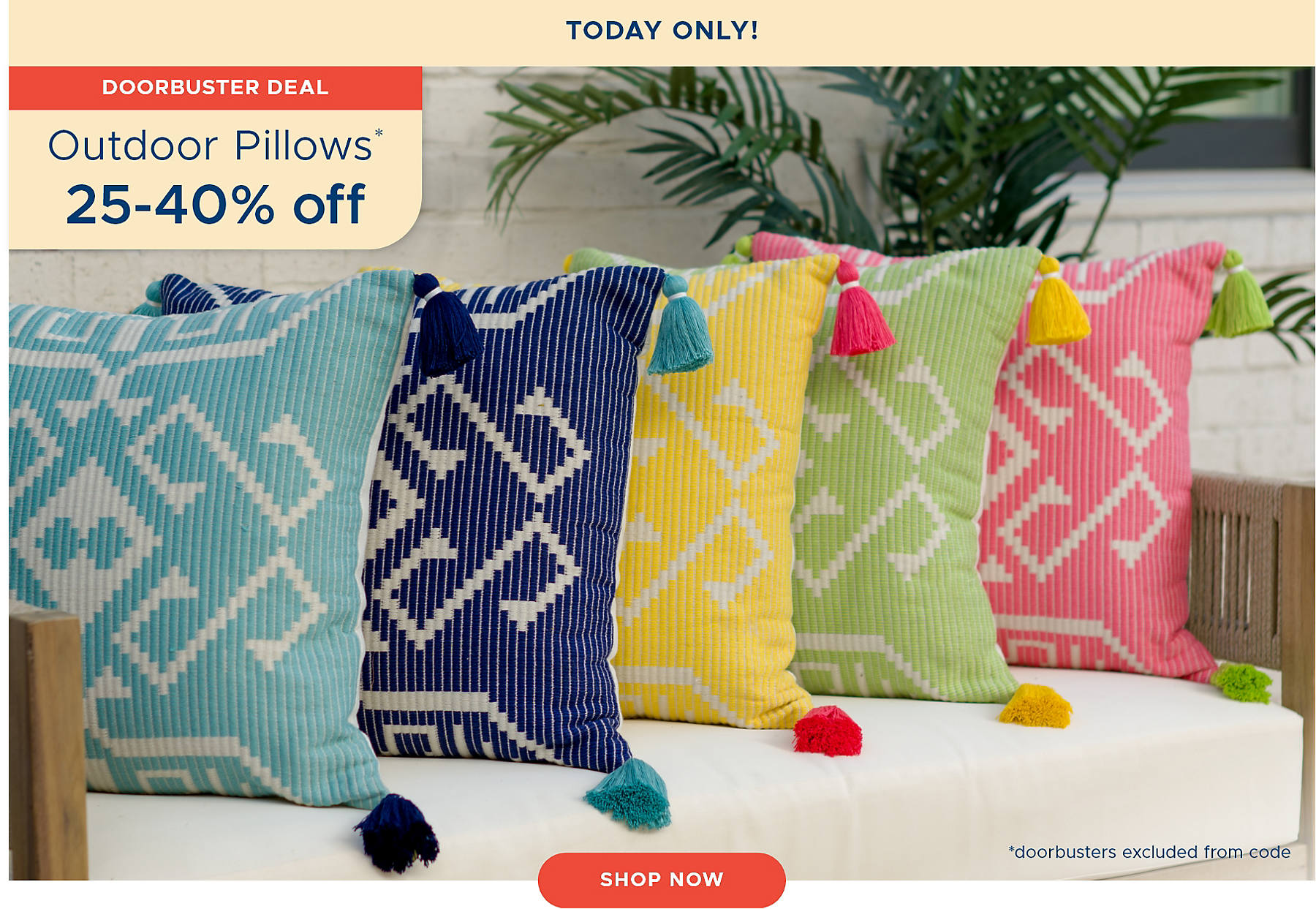  Outdoor Pillows 25-40% off *doorbusters excluded from code shop now