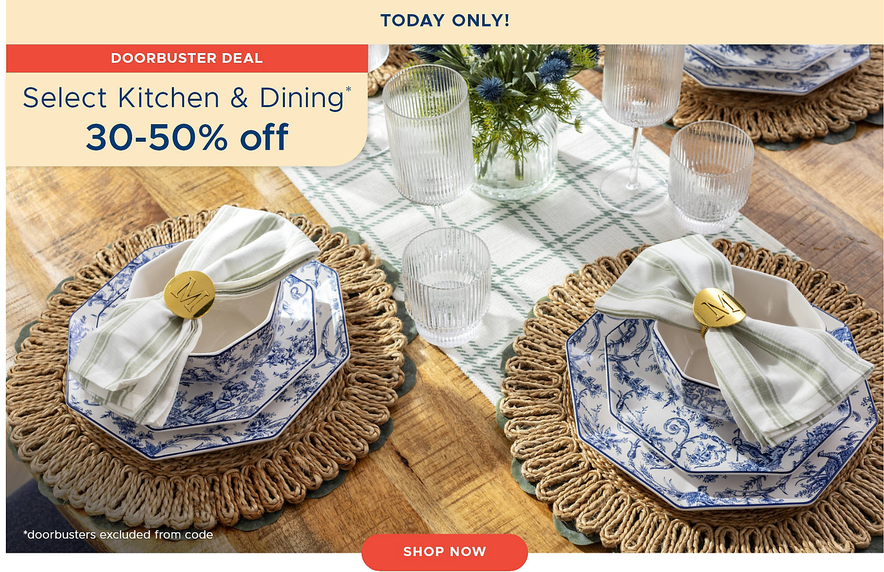 Today Only! Doorbuster Deal Select Kitchen & Dining* 30-50% off *doorbusters excluded from code shop now