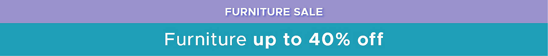Furniture Sale Furniture up to 40% off