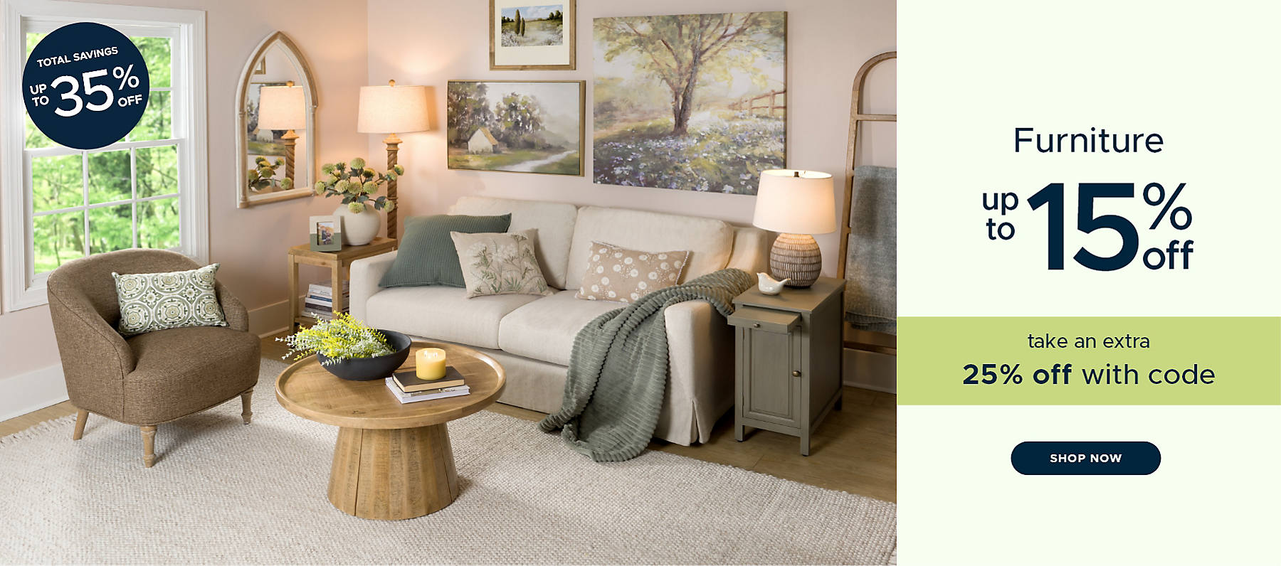 Furniture up to 15% off take an extra 25% off with code shop now total savings up to 35% off