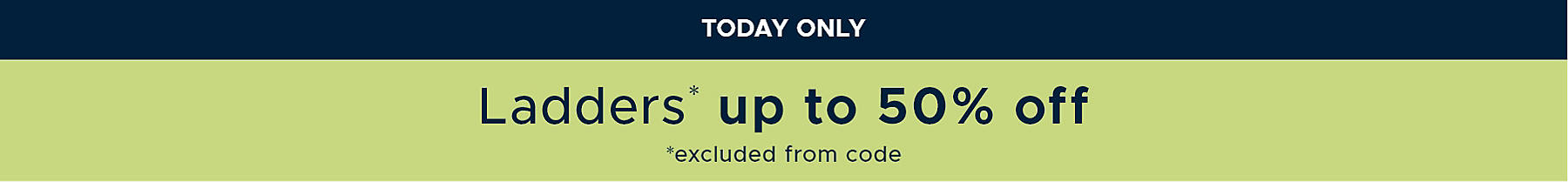 Today Only Ladders up to 50% off *excluded from code