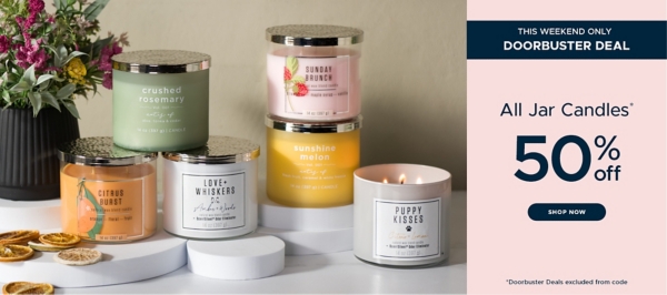 This Weekend Only Doorbuster Deal All Jar Candles* 50% off Shop Now *Doorbuster Deals excluded from code