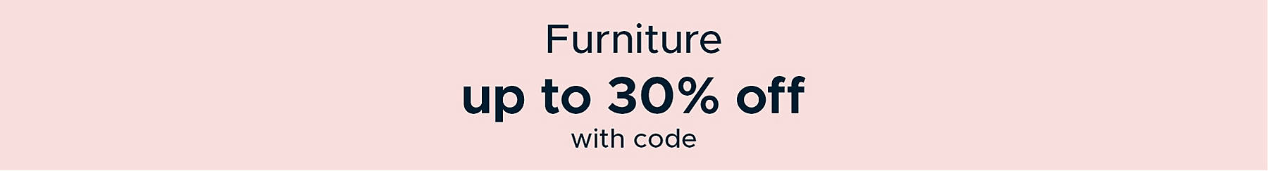 Furniture up to 30% off with code