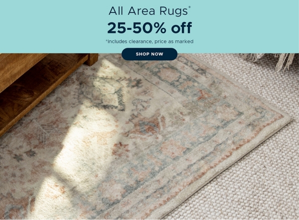 All Area Rugs* 25-50% off *Includes clearance, price as marked