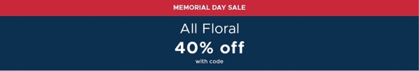 Memorial Day Sale All Floral 40% off with code