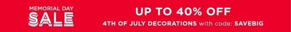 memorial day sale up to 40% off 4th of july decorations with code: SAVEBIG