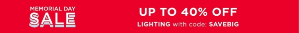 memorial day sale up to 40% off lighting with code: SAVEBIG