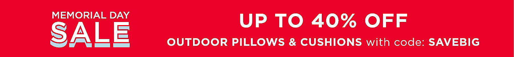 memorial day sale up to 40% off outdoor pillows & cushions with code: BIGSAVE