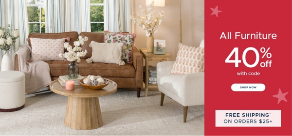 All Furniture 40% off with code shop now Free Shipping on Orders $25+*