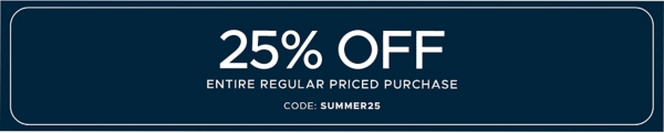 25% off Entire Regular Priced Purchase code: SUMMER25