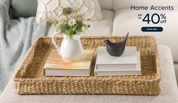 Home Accents up to 40% off shop now