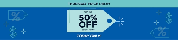 Thursday Price Drop up to 50% off select items Today Only!