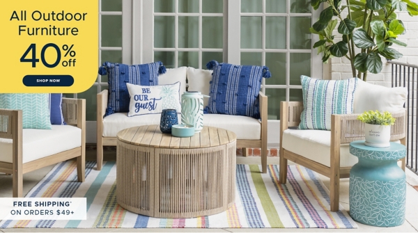 All Outdoor Furniture 40% off Shop Now Free shipping on orders $49+*
