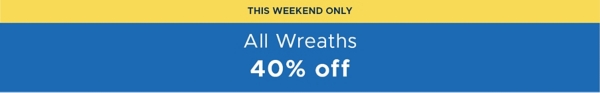 This Weekend Only All Wreaths 40% off 