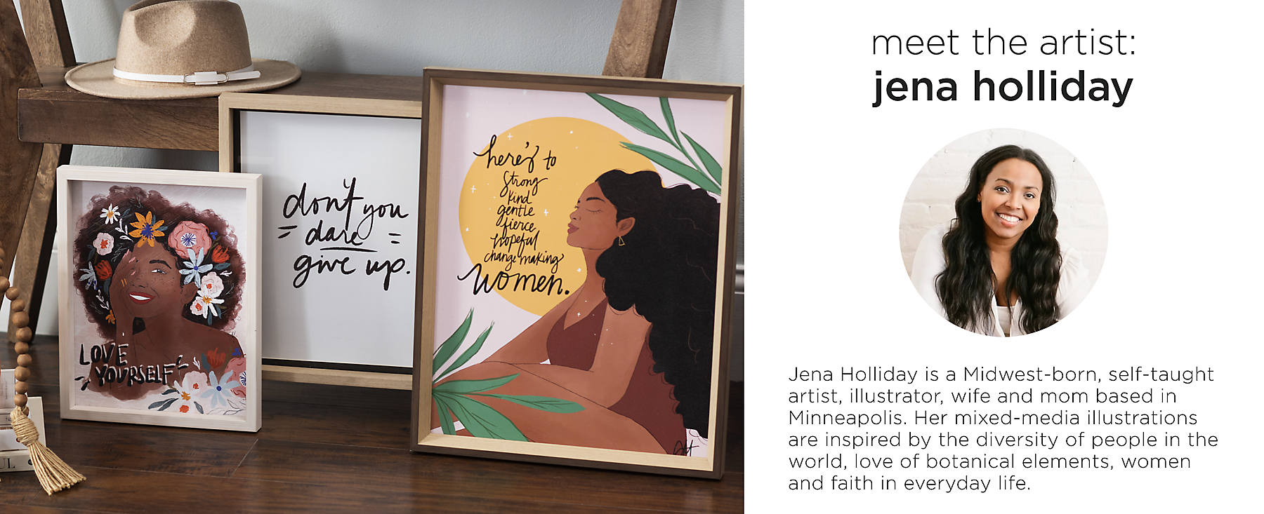 Meet the artist: Jena Holliday is a Midwest-born, self-taught artist, illustrator, wife and mom based in Minneapolis. Her mixed-media illustrations are inspired by the diversity of people in the world, love of botanical elements, women and faith in everyday life.