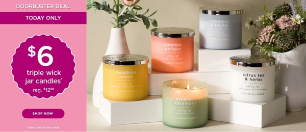 Doorbuster Deal Today Only $6 Triple Wick Jar Candles* reg $12.99 Shop Now *excluded from code
