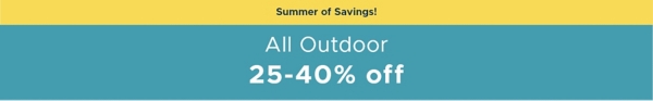 Summer of Savings! All Outdoor 25-40% off