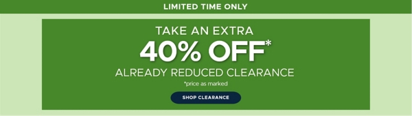 Limited time only take an extra 40% off* already reduced clearance *price as marked shop clearance