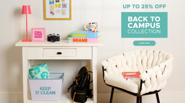 Back to Campus Collection Shop Now Up to 25% off Shop Now
