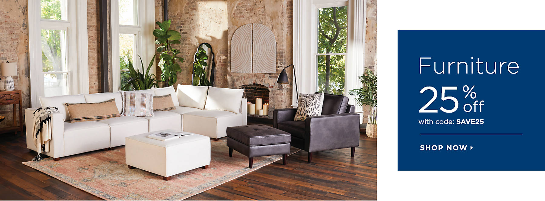 Furniture 25% Off with code: SAVE25 Shop Now
