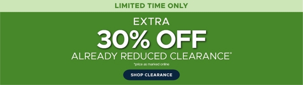Limited Time Only Extra 30% off* already reduced clearance *price as marked online