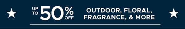 Up to 50% off Outdoor, Floral, Fragrance, & More