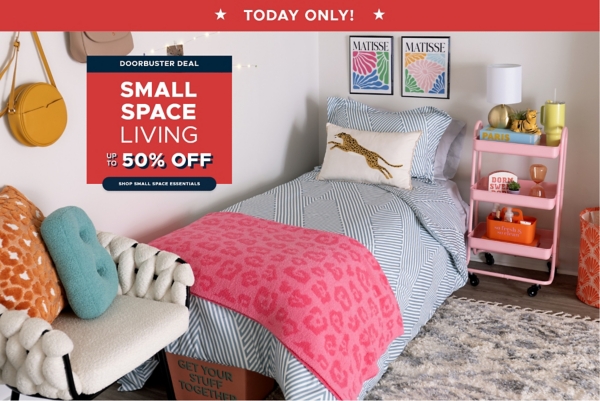 Doorbuster Deal Today Only! Small Space Living up to 50% off Shop Small Space Essentials