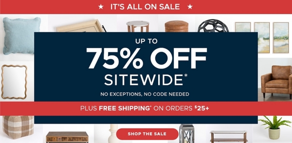 It's All On Sale up to 75% off Sitewide* No Exceptions, No Code Needed Plus Free Shipping* on Orders $25+ Shop the Sale