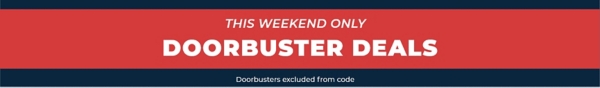 This Weekend Only Doorbuster Deals Doorbusters excluded from code