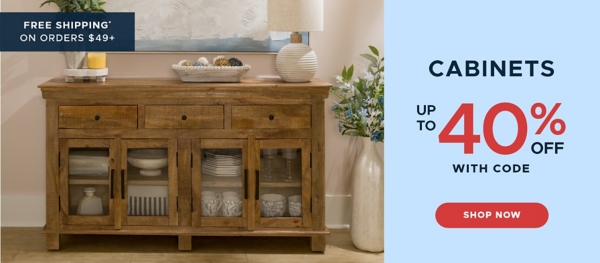 Cabinets up to 40% off with code shop now free shipping on orders $49+*