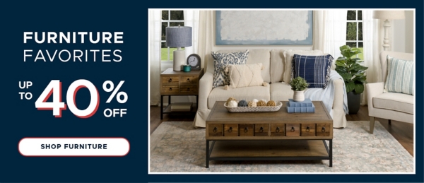 Furniture Favorites up to 40% off Shop Furniture free shipping on orders $49+*
