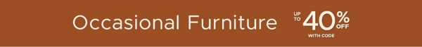 Occasional Furniture up to 40% off with code