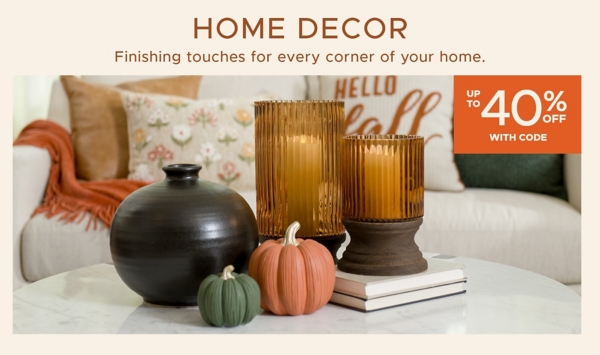 Home Decor Finishing touches for every corner of your home. up to 40% off with code