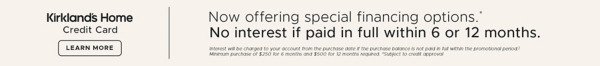 K card Now offering special financing options.* No interest if paid in full within 6 or 12 months. Interest will be charged to your account from the purchase 071921 if the purchase balance is not paid in full within the promotional period.1 Minimum purchase of $250 for 6 months and $500 for 12 months required. *Subject to credit approval. Learn more