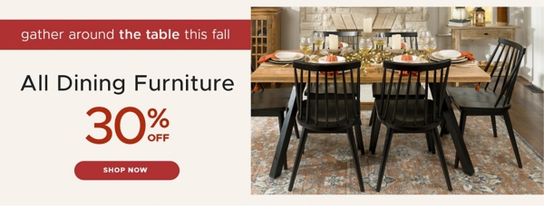 gather around the table this fall All dining room furniture 30% off shop now