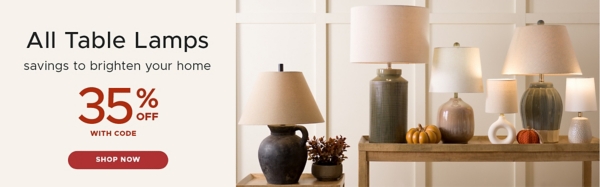 savings to brighten your home All Table Lamps 35% off with code shop now