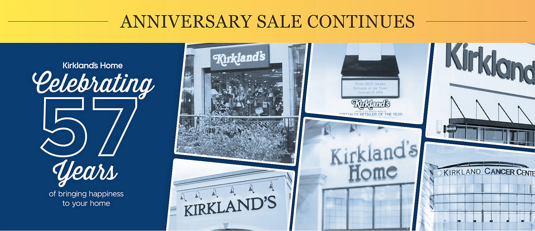 Anniversary Sale Continues Kirkland's Home Celebrating 57 Years of bringing happiness to your home