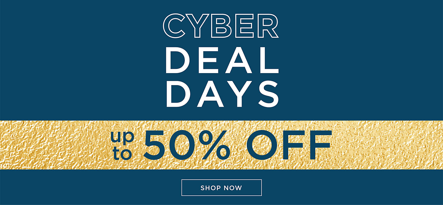 Cyber Deal Days Up to 50% Off Shop Now